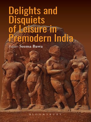 cover image of Delights and Disquiets of Leisure in Premodern India